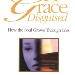[READ] EPUB 💌 A Grace Disguised: How the Soul Grows Through Loss by  Jerry L. Sittse