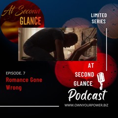 Romance Gone Wrong (AT SECOND GLANCE LIMITED SERIES) EP. 7