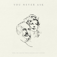 You Never Ask (from 'Madame Sean Connery')