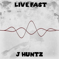 J Huntz - Live Fast.mp3