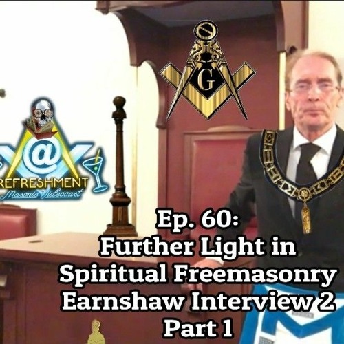 Ep. 60: Further Light In Spiritual Freemasonry Earnshaw Interview 2 Part 1