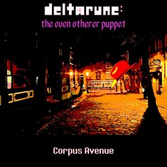 [Deltarune: The Even Otherer Puppet] Corpus Avenue