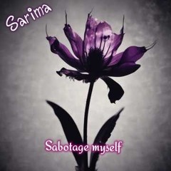 Sabotage myself