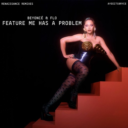 Beyoncé & FLO - FEATURE ME HAS A PROBLEM [An AyeeItsBryce Mashup]
