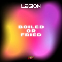 Legion - Boiled Or Fried