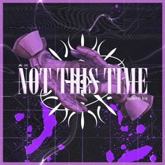 NOT THIS TIME (w/ LVST)