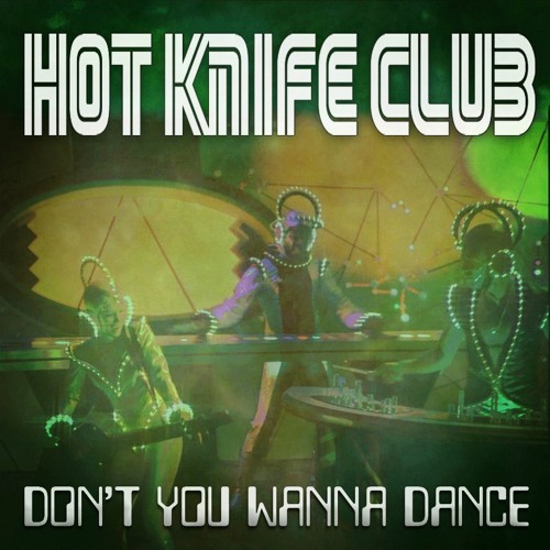 Stream Don't You Wanna Dance by Hot Knife Club Listen online for free