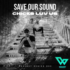 Chicks Luv Us - Wacky Into The Groove - Podcast Series 032