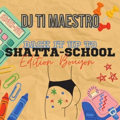 DJ TI MAESTRO - BACK IT UP TO SHATTA-SCHOOL🍑
