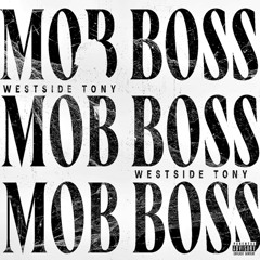 WESTSIDE TONY - MOB BOSS