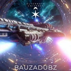 BAUZADUBZ - ALTERNATE UNIVERSE [500 FREE DL]