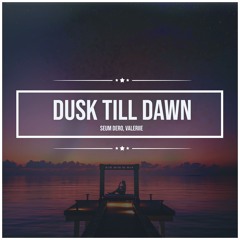 Dusk Till Dawn (Feat. VALERIIE)