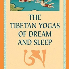 GET KINDLE ✉️ The Tibetan Yogas of Dream and Sleep by  Tenzin  Wangyal &  Mark Dahlby