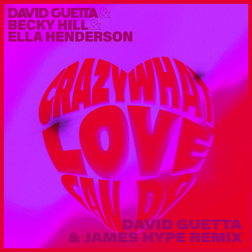 Crazy What Love Can (with Becky Hill & Ella Henderson) [David Guetta & James Hype Extended Remix]