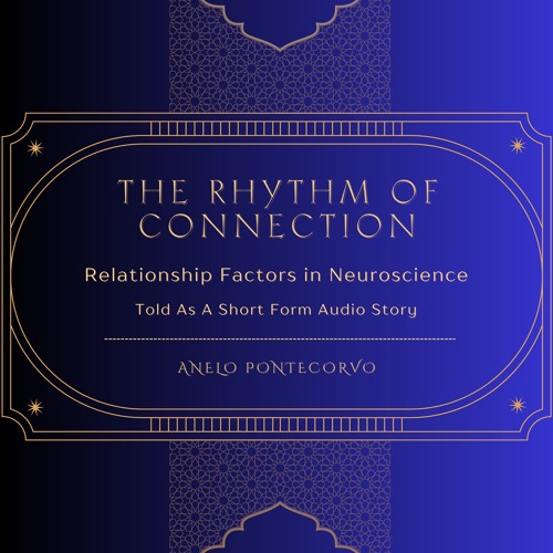 The Rhythm of Connection in Neuroscience. (Relationship Factors In A Real Life Short Story)