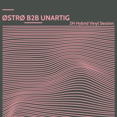 ØSTRØ B2B UNARTIG 2H Hybrid Vinyl Session