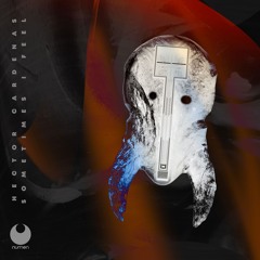 Hector Cardenas - Sometimes I Feel  (Original Mix) [Numen] // Techno Premiere