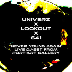 Univerz X LOOKOUT X 641 "NEVER YOUNG AGAIN" ─ Live DJ-set from PORT-ART GALLERY