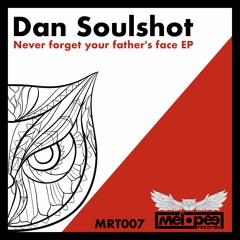 Dan Soulshot - Never Forget Your Father's Face (Original Mix)