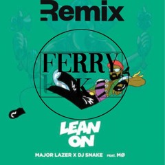 Major Lazer & DJ Snake - Lean On (feat. MØ) (FerryK. Remix)