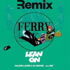 Major Lazer & DJ Snake - Lean On (feat. MØ) (FerryK. Remix)