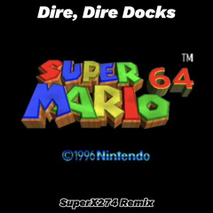 Super Mario 64 - Dire, Dire Docks (SuperX274 Remix)