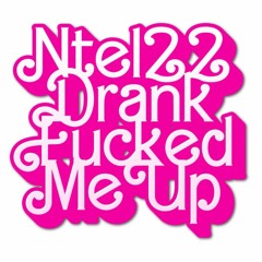 ntel22 - drankfuckedmeup (p.frankstacy)