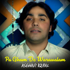 Pa Gham De Warawalam - Asghar Iqbal