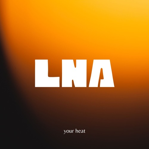 LNA - Your Heat - Extended Mix