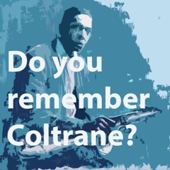 Do you remember Coltrane ?