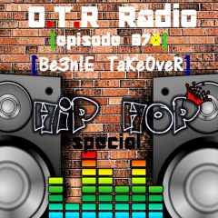 OTR Radio (episode 074) (Be3n!E TaKeOveR) (H!P-HoP Spec!aL)