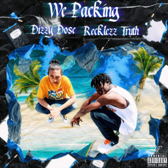 Recklezz Truth | Dizzy Dose - We Packing (NO PEN NO PAPER)
