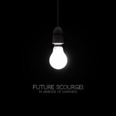 Future Scourge! - "In Absence Of Darkness"