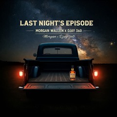 Morgan Wallen: Last Night's Episode (DJay 360 Remix)