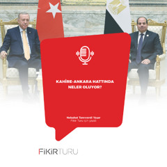 Kahire-Ankara hattında neler oluyor?