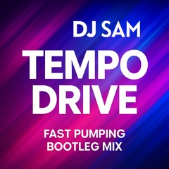 Dj Sam Tempo Drive Fast Pumping Bootleg Mix
