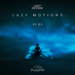 PulseFM Radio Lazy Motions S1,E3
