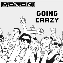 Moroni - Going Crazy [Edit; OUT NOW!!!]