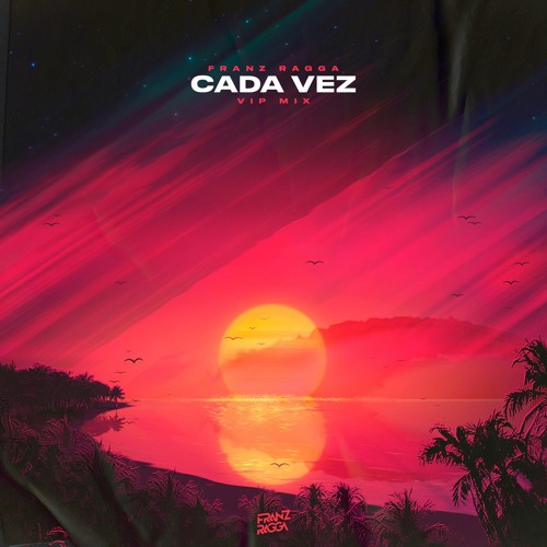 Cada Vez (Franz Ragga VIP Mix)