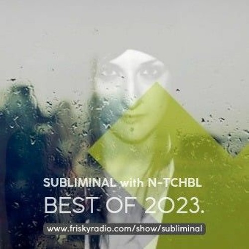 FRISKY | SUBLIMINAL Best Of 2023. - N-TCHBL