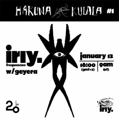 Iriy Frequencies w/ geyera # 1: Hakuna Kulala