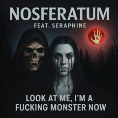 nosferatum feat. seraphine - look at me i'm a fucking monster now (extended)
