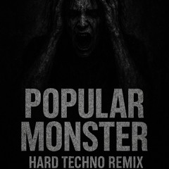 POPULAR MONSTER (HARD TECHNO REMIX)