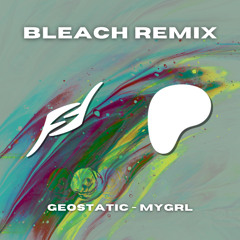 Geostatic - My Girl (Bleach Remix)