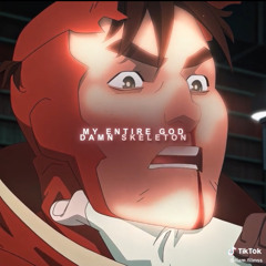 My entire god danm skeleton dickhead.aac