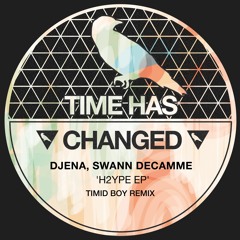 PREMIERE : Djena, Swann Decamme - H2YPE (Timid Boy DUB Remix) [Time Has Changed Records]