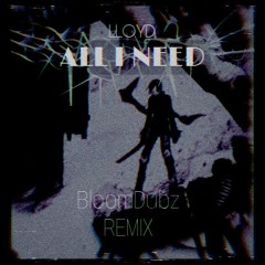 All I Need (BLOOMDUBZ RMX)