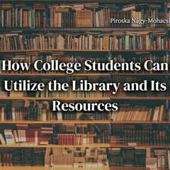 How College Students Can Utilize The Library And Its Resources