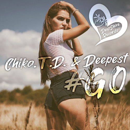 Chiko.T.D. & Deepest - #GO
