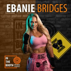 Ebanie Bridges | IN THE BOOTH: FIGHT CORNER